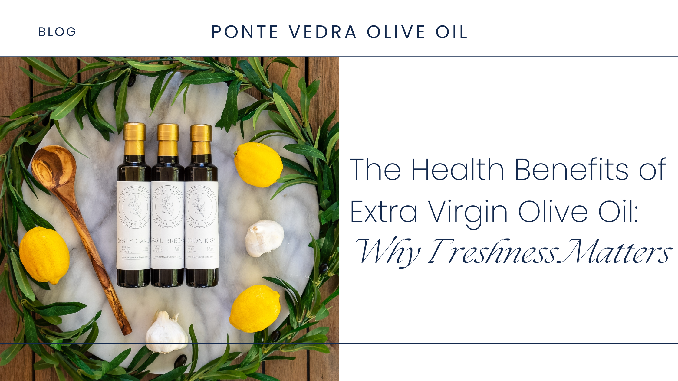 The Health Benefits of Extra Virgin Olive Oil: Why Freshness Matters